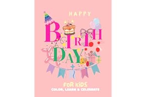 Happy Birthday Coloring Book for Kids: Color, Learn & Celebrate: Color, Learn & Celebrate: Inspiring Stories and Birthday Tra