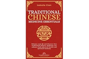 Traditional Chinese Medicine Essentials: Balance your Qi and discover how traditional Chinese medicine can enhance both physical health and spiritual harmony (Forgotten Medicine)