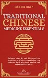 Traditional Chinese Medicine Essentials: Balance your Qi and discover how traditional Chinese medicine can enhance both physical health and spiritual harmony (Forgotten Medicine)