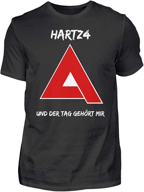 Hartz 4 Und Der Tag Gehört Dir T Shirt