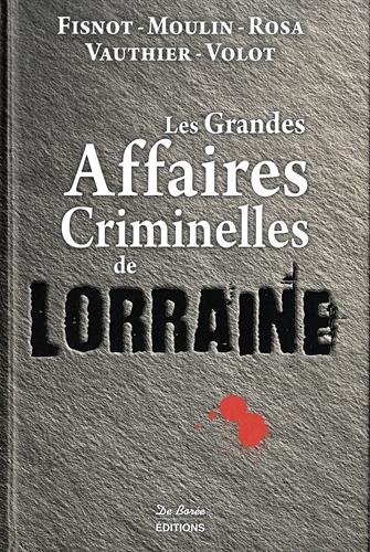 Les  grandes affaires criminelles de Lorraine