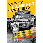 Why Busing Failed: Race, Media, and the National Resistance to School Desegregation (American Crossroads) (Volume 42)