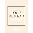 Little Book of Louis Vuitton: The Story of the Iconic Fashion House (Little Books of Fashion, 9)