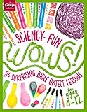 Sciency-Fun WOWS!: 54 Surprising Bible Object Lessons (for ages 8-12) by Group Publishing