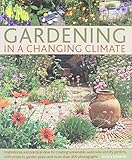 Gardening in a Changing Climate: Inspiration and practical ideas for creating sustainable, waterwise and dry gardens, with projects, planting plans and more than 400 photographs by