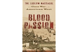 Blood Passion: The Ludlow Massacre and Class War in the American West, First Paperback Edition