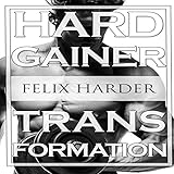 Bodybuilding: The Hardgainer Transformation: Step by Step Program on Training, Cardio and Nutrition by 