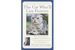 The Cat Who'll Live Forever: The Final Adventures of Norton, the Perfect Cat, and His Imperfect Human