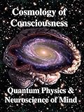 Cosmology of Consciousness: Quantum Physics & Neuroscience of Mind
