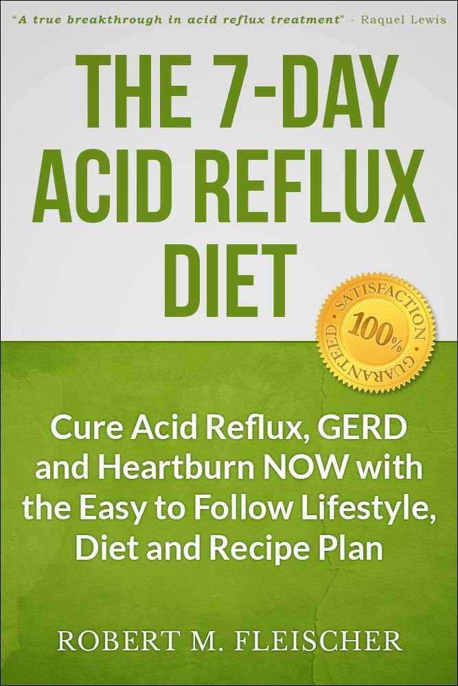 The 7 Day Acid Reflux Diet Cure Acid Reflux Gerd And Heartburn the 7 day acid reflux diet cure acid