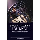 The Anxiety Journal: 90 Days of Prompts to Calm Your Mind