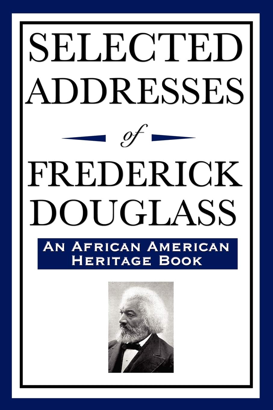 Selected Addresses of Frederick Douglass: (An African American Heritage Book)