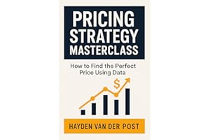 Pricing Strategy Masterclass: How to Find the Perfect Price Using Data: The Framework for Maximizing Profit, Demand, and Mark
