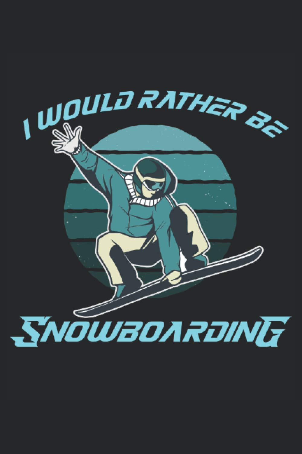 i would rather be snowboarding: sketchbook with 120 pages lined, notebook lined, notebook ruled, Notebook, drawing book, 120 pages softcover (6x9 inch)