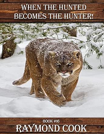 When The Hunted Becomes The Hunter Ebook 16 Kindle Edition By Cook Raymond Literature Fiction Kindle Ebooks Amazon Com When The Hunted Becomes The Hunter Ebook 16 Kindle Edition By Cook Raymond Literature Fiction Kindle Ebooks Amazon Com