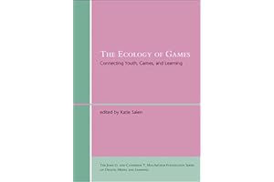 The Ecology of Games: Connecting Youth, Games, and Learning (The John D. and Catherine T. MacArthur Foundation Series on Digital Media and Learning)