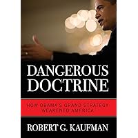 Dangerous Doctrine: How Obama's Grand Strategy Weakened America