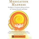 Medication Madness: The Role of Psychiatric Drugs in Cases of Violence, Suicide, and Crime