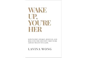 Wake Up, You're Her : How Women awaken, rebuild, and rise into the identity they were always meant to claim