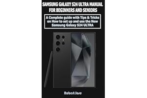 Samsung Galaxy S24 Ultra (5G) Manual for Beginners and Seniors: A Complete User Guide with Tips &Tricks on How to Set up and use the New Samsung Galaxy S24 Ultra like a Pro.