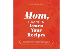Mom, I Want to Learn Your Recipes: A Keepsake Memory Book to Gather and Preserve Your Favorite Family Recipes