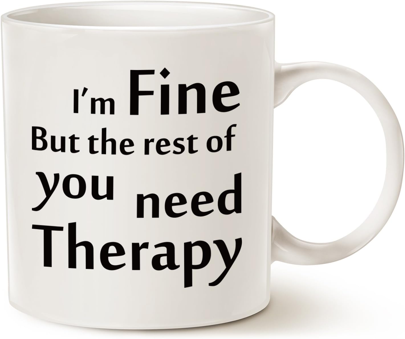 MAUAG Funny Therapy Coffee Mug, I'm Fine But the Rest of You Need Therapy Best Gag Gifts Cup White 11 Oz