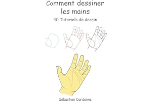 Comment dessiner les mains: 40 tutoriels de dessin. (French Edition)