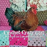 Crochet Crazy Girl: My Colorful Life by 