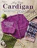 My First Cardigan Workbook: Knit Your Way to Success with 8 Top-Down Cardigans (Annie's Knitting) by Georgia Druen