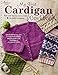 My First Cardigan Workbook: Knit Your Way to Success with 8 Top-Down Cardigans (Annie's Knitting) by Georgia Druen