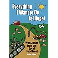 Everything I Want To Do Is Illegal: War Stories from the Local Food Front