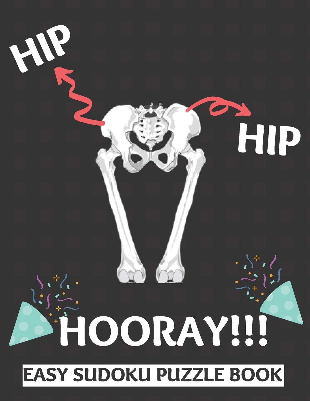 Hip Hip Hooray 100 Sudoku Puzzles Large Print Perfect Hip Replacement Surgery Recovery Gift For Women Men Teens And Kids Get Well Soon Activity Activities While Recovering From Surgery