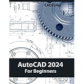 AutoCAD 2024 For Beginners: Easy-to-Follow AutoCAD 2024 Guide for Novice Designers and Engineers