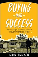 Buying Into Success: A fun, thought-provoking journey through life and real estate. Kindle Edition