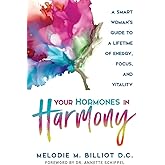 Your Hormones in Harmony: A Smart Woman's Guide to a Lifetime of Energy, Focus, and Vitality