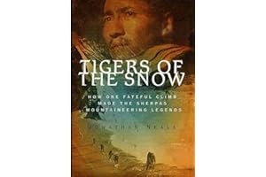 Tigers of the Snow: How One Fateful Climb Made The Sherpas Mountaineering Legends