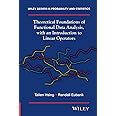 Theoretical Foundations of Functional Data Analysis, with an Introduction to Linear Operators (Wiley Series in Probability an