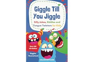 Giggle Till You Jiggle: Silly Jokes, Riddles and Tongue Twisters for Kids