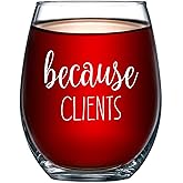 Because Clients Funny Stemless Wine Glass 15oz - Unique Gift Idea for Hairdresser, Makeup Artist, Nail Tech, Lawyer, Realtor, Real Estate Agents - Perfect Birthday and Christmas Gifts for Men or Women