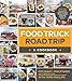 Food Truck Road Trip--A Cookbook: More Than 100 Recipes Collected from the Best Street Food Vendors Coast to Coast