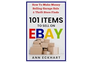 101 Items To Sell On Ebay: How to Make Money Selling Garage Sale & Thrift Store Finds (8th Edition) (Beginner Guide Books)