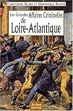 LOIRE ATLANTIQUE GRANDES AFFAIRES CRIMINELLES by