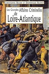 Les  grandes affaires criminelles de Loire-Atlantique