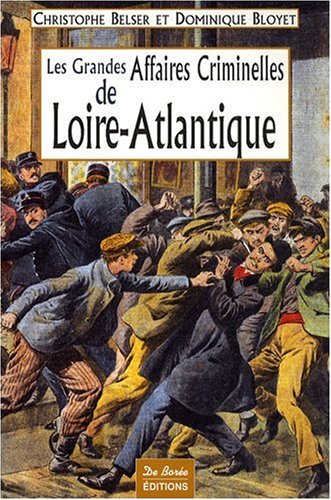 Les  grandes affaires criminelles de Loire-Atlantique