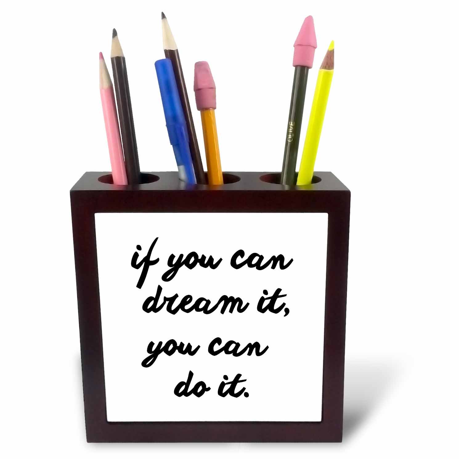 3dRose ph_234521_1 5-Inch "If You Can Dream It/You Can Do It" Tile Pen Holder