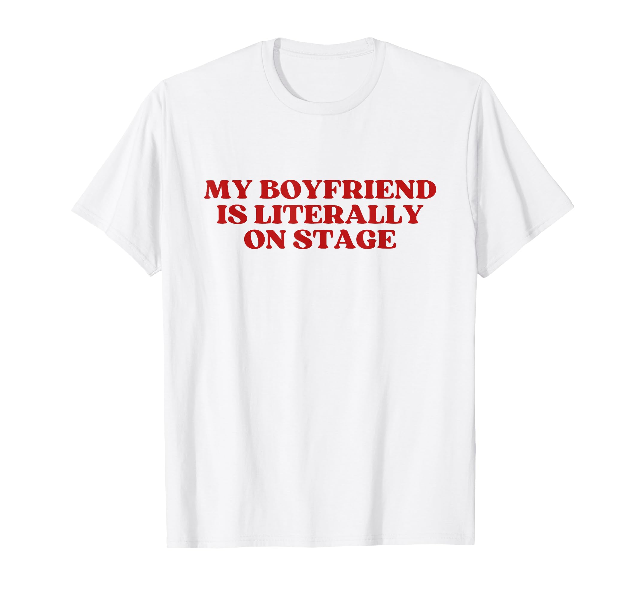 Photo 1 of My Boyfriend Is Literally On Stage Y2k Aesthetic T-Shirt