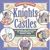 Knights & Castles: 50 Hands-On Activities to Experience the Middle Ages (Kaleidoscope Kids)