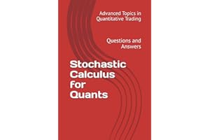 Stochastic Calculus for Quants: Questions and Answers (Advanced Topics in Quantitative Trading)
