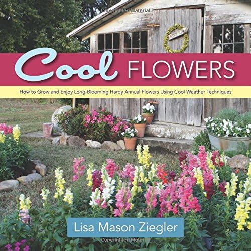 Download Cool Flowers: How to Grow and Enjoy Long-Blooming Hardy Annual Flowers Using Cool Weather Techniques PDF