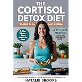 The Cortisol Detox Diet 30 day plan 2025: The Step-by-Step System to Heal Your Metabolism, Eliminate Burnout, and Lose Weight Naturally in 30 Days
